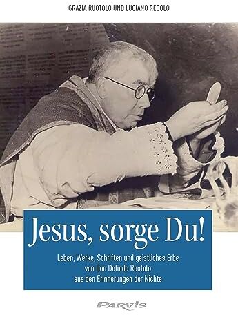 Grazia Ruotolo - Jesus, sorge Du!: Leben, Werke, Schriften und geistliches Erbe von Don Dolindo Ruotolo aus den Erinnerungen der Nichte - Preis vom 09.10.2026 07:28:09 h