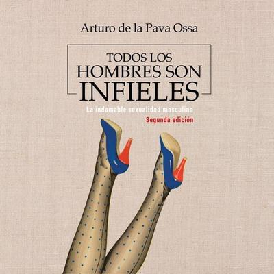 Todos los hombres son infieles - Arturo de la Pava Ossa, Audio, 9789179736347