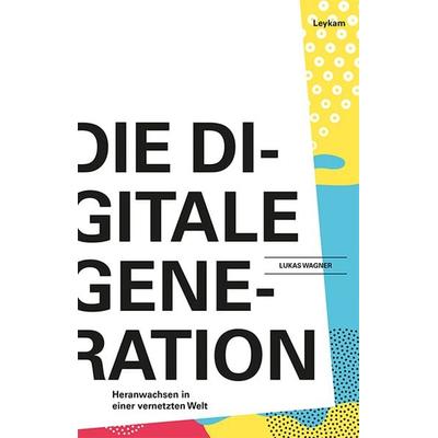 Die Generation Digital, Taschenbuch von Lukas Wagner, Leykam, 978-3-7011-8114-8