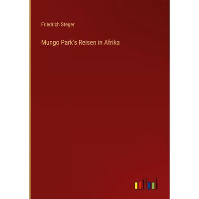 Mungo Park's Reisen in Afrika, Gebundene Ausgabe von Friedrich Steger, Outlook, 978-3-368-02247-1
