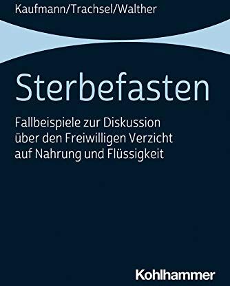 Peter Kaufmann - Sterbefasten: Fallbeispiele zur Diskussion über den Freiwilligen Verzicht auf Nahrung und Flüssigkeit - Preis vom 30.09.2026 09:01:18 h
