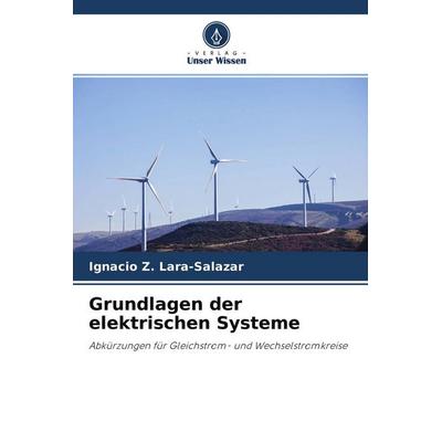 Grundlagen der elektrischen Systeme, Taschenbuch von Ignacio Z. Lara-Salazar, Verlag Unser Wissen, 978-620-4-21949-3