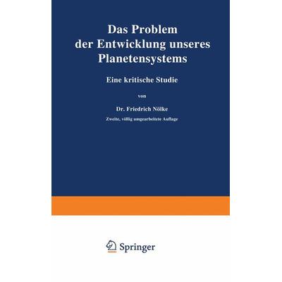 Das Problem der Entwicklung unseres Planetensystems, Taschenbuch von Friedrich Nölke, Springer Berlin, 978-3-642-90204-8