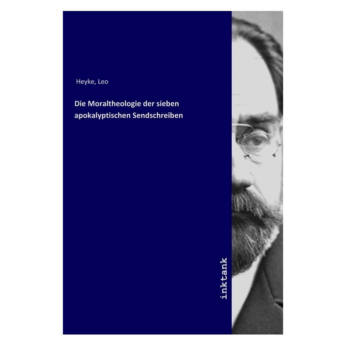 Inktank Publishing Die Moraltheologie der sieben apokalyptischen Sendschreiben (Deutsch, Leo Heyke) (56061411)