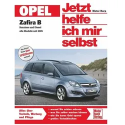 Opel Zafira Benziner und Diesel alle Modelle seit 2005. Jetzt helfe ich mir selbst, Ratgeber von Dieter Korp