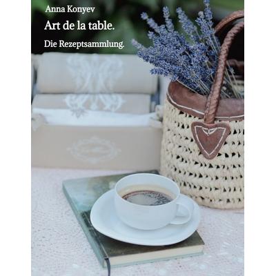Art de la table., Gebundene Ausgabe von Anna Konyev, Tredition, 978-3-384-38504-8