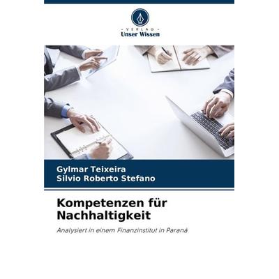 Kompetenzen für Nachhaltigkeit, Taschenbuch von Gylmar Teixeira,Silvio Roberto Stefano, Verlag Unser Wissen, 978-620-8-72392-7