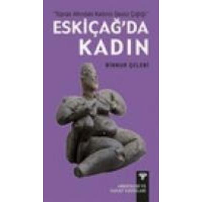 Toprak Altindaki Kadinin Sessiz Cigligi - Eskicagda Kadin, Taschenbuch von Binnur celebi, Arkeoloji ve Sanat Yayinlari