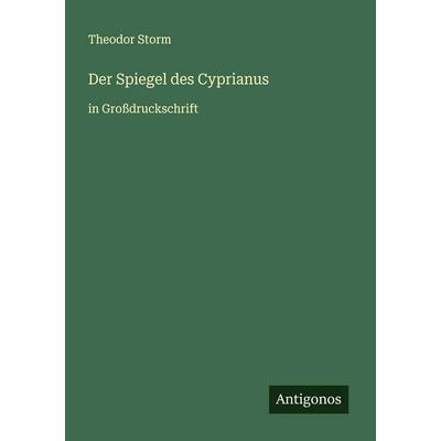 Der Spiegel des Cyprianus, Taschenbuch von Theodor Storm, Antigonos Verlag, 978-3-388-04277-0
