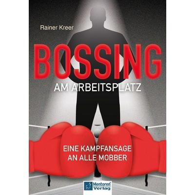 Bossing am Arbeitsplatz, Taschenbuch von Rainer Kreer, Mentoren-Media-Verlag, 978-3-9864124-5-6