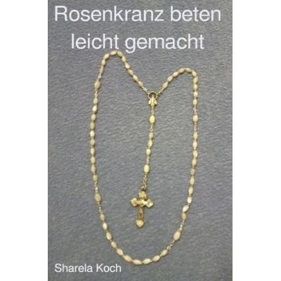 Rosenkranz beten leicht gemacht, Taschenbuch von Sharela Koch, Epubli, 978-3-7549-3222-3