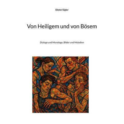 Von Heiligem und von Bösem, Taschenbuch von Dieter Eigler, BoD – Books on Demand, 978-3-695-70794-2