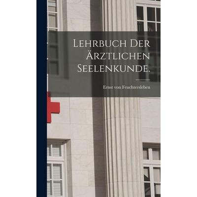 Lehrbuch der ärztlichen Seelenkunde., Gebundene Ausgabe von Ernst Feuchtersleben, Legare Street Press, 978-1-01-688273-6