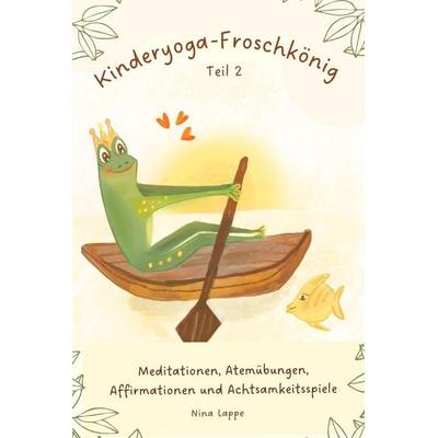 Der Kinderyoga Froschkönig Teil 2, Taschenbuch von Ulla Lappe,Nina Lappe, Independently Published