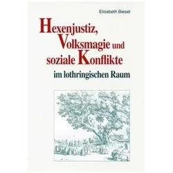 Hexenjustiz, Volksmagie und soziale Konflikte im lothringischen Raum, Sachbücher von Elisabeth Biesel