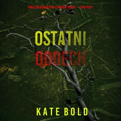 Ostatni oddech (Thriller sensacyjny o Maggie Flight — Tom piąty) - Kate Bold, Audio, 9798261474777