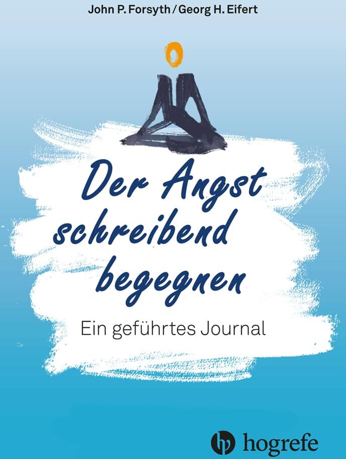 Forsyth, John P. - Der Angst schreibend begegnen: Ein geführtes Journal - Preis vom 09.10.2026 07:28:09 h