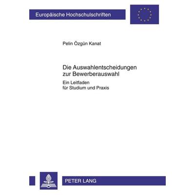 Die Auswahlentscheidungen zur Bewerberauswahl, Taschenbuch von Pelin Kanat, Peter Lang GmbH, Internationaler Verlag der Wissenschaften,