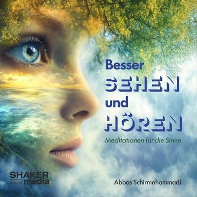 Besser Sehen und Hören - Meditation für die Sinne - Abbas Schirmohammadi, Audio, 9783989031272