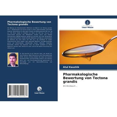 Pharmakologische Bewertung von Tectona grandis, Taschenbuch von Atul Kaushik, Verlag Unser Wissen, 978-620-2-89448-7