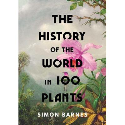 The History of the World in 100 Plants, Gebundene Ausgabe von Simon Barnes, Simon & Schuster, 978-1-398-50548-3