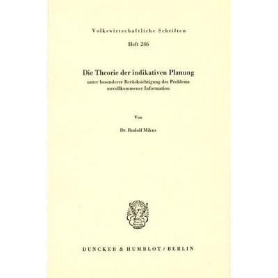 Die Theorie der indikativen Planung, unter besonderer Berücksichtigung des Problems unvollkommener Information., Taschenbuch von Rudolf Mikus, Duncker