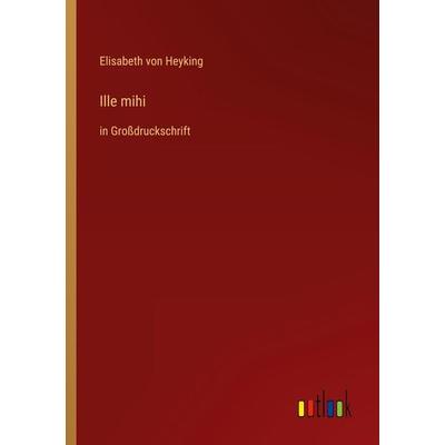 Ille mihi, Taschenbuch von Elisabeth Heyking, Outlook, 978-3-368-47338-9