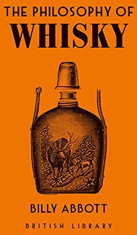 Billy Abbott - The Philosophy of Whisky (British Library Philosophy of, Band 9) - Preis vom 30.09.2026 09:01:18 h