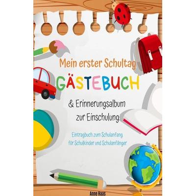Mein erster Schultag: Gästebuch & Erinnerungsalbum zur Einschulung Eintragbuch zum Schulanfang für Schulkinder und Schulanfänger, Taschenbuch von Anne