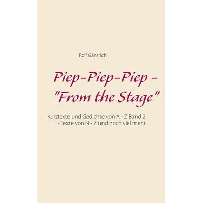 Piep-Piep-Piep - 'From the Stage'; Taschenbuch von Rolf Gänsrich, BoD – Books on Demand, 978-3-7519-9374-6