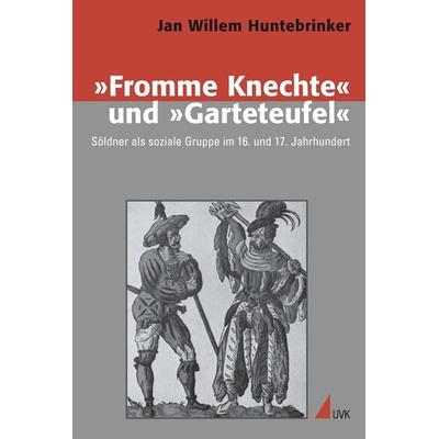 'Fromme Knechte' und 'Garteteufel'; Taschenbuch von Jan Willem Huntebrinker, Uvk, 978-3-86764-274-3