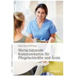 Wertschätzende Kommunikation für Pflegefachkräfte und Ärzte, Fachbücher von Birgit Brand-Hörsting
