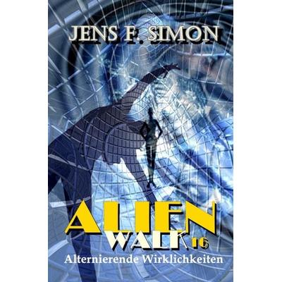 AlienWalk / Alternierende Wirklichkeiten (AlienWalk 16), Taschenbuch von Jens F. Simon, Epubli, 978-3-8190-4351-2