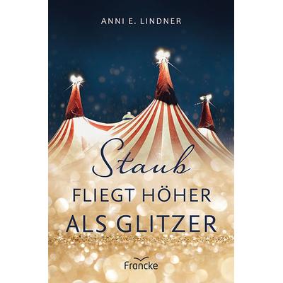 Staub fliegt höher als Glitzer, Taschenbuch von Anni E. Lindner, Francke-Buch, 978-3-96362-331-8