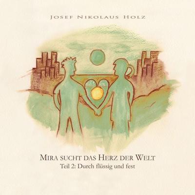 Mira sucht das Herz der Welt (Teil 2: Durch flüssig und fest) - , Audio, 4250782327376