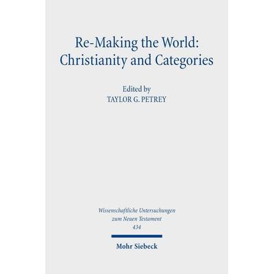 Re-Making the World: Christianity and Categories, Gebundene Ausgabe von , Mohr Siebeck, 978-3-16-156581-6