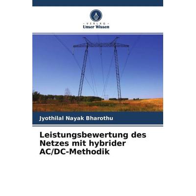 Leistungsbewertung des Netzes mit hybrider AC/DC-Methodik, Taschenbuch von Jyothilal Nayak Bharothu, Verlag Unser Wissen, 978-620-4-58520-8