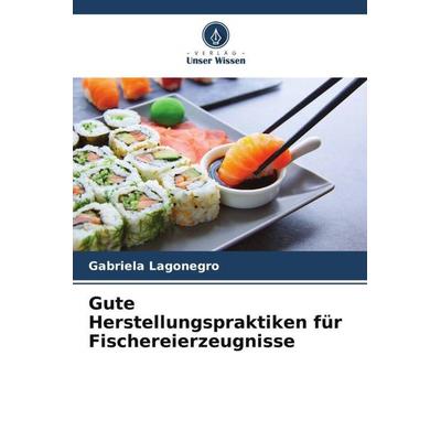 Gute Herstellungspraktiken für Fischereierzeugnisse, Taschenbuch von Gabriela Lagonegro, Verlag Unser Wissen, 978-620-6-53168-5