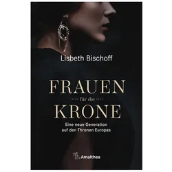 Frauen für die Krone, Biografien von Lisbeth Bischoff