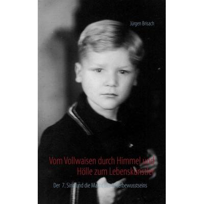Vom Vollwaisen durch Himmel und Hölle zum Lebenskünstler, Taschenbuch von Jürgen Brisach, BoD – Books on Demand, 978-3-7322-7836-7