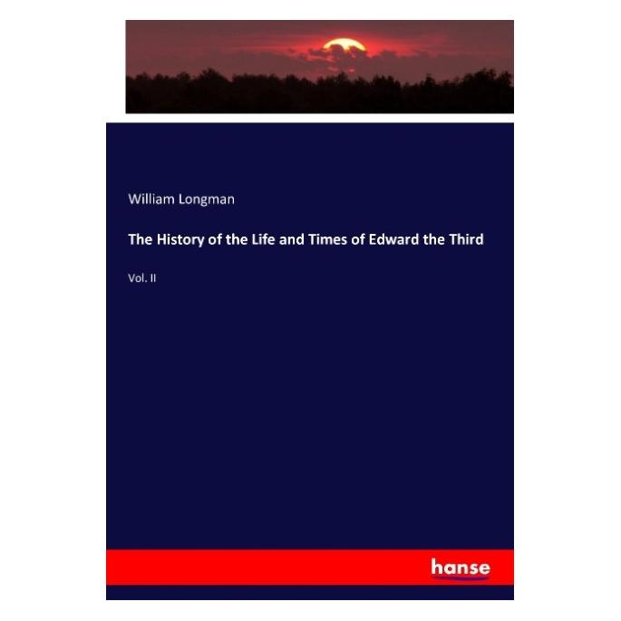 Hansebooks The History of the Life and Times of Edward the Third (Englisch, Softcover, William Longman) (55879175)