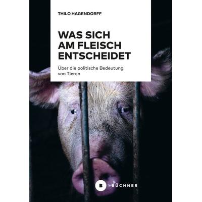 Was sich am Fleisch entscheidet, Taschenbuch von Thilo Hagendorff, Büchner, 978-3-96317-237-3