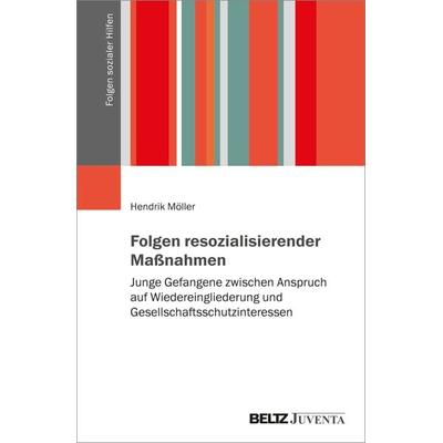 Folgen resozialisierender Maßnahmen, Taschenbuch von Hendrik Möller, Juventa Verlag ein Imprint der Beltz Verlagsgruppe GmbH & Co. KG,