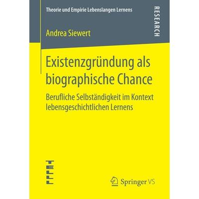 Existenzgründung als biographische Chance, Taschenbuch von Andrea Siewert, Springer Fachmedien Wiesbaden GmbH, 978-3-658-12739-8