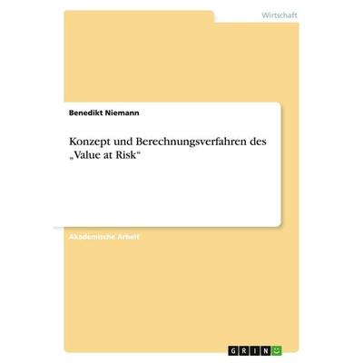 Konzept und Berechnungsverfahren des 'Value at Risk'; Taschenbuch von Benedikt Niemann, GRIN, 978-3-656-73430-7