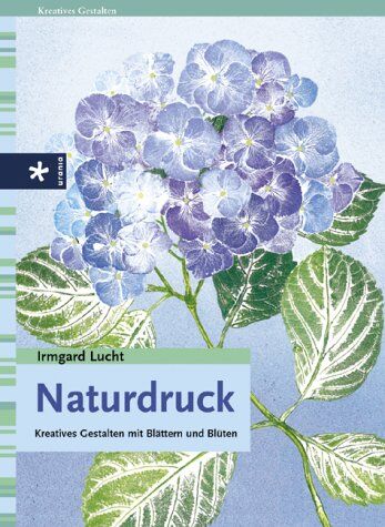 Irmgard Lucht - Naturdruck. Kreatives Gestalten mit Blättern und Blüten - Preis vom 07.10.2026 11:45:10 h