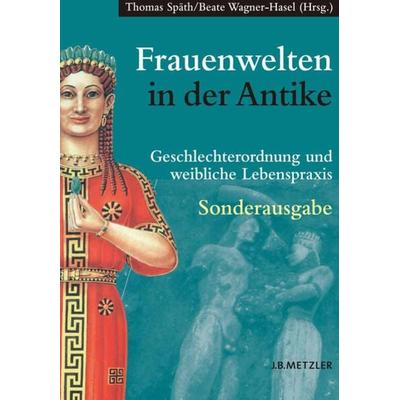 Frauenwelten in der Antike, Taschenbuch von Thomas Späth,Beate Wagner-Hasel, J.B. Metzler, Part of Springer Nature - Springer-Verlag GmbH,