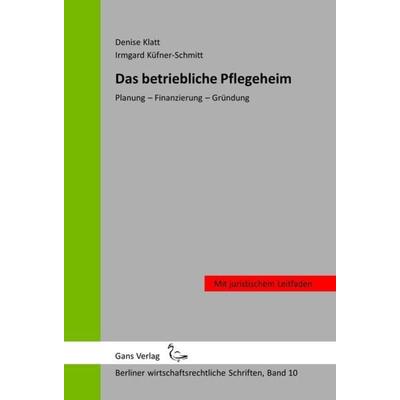 Das betriebliche Pflegeheim, Taschenbuch von Denise Klatt,Irmgard Küfner-Schmitt, Gans Verlag, 978-3-946392-12-5