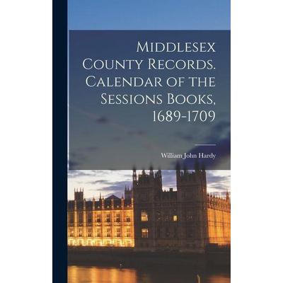 Middlesex County Records. Calendar of the Sessions Books, 1689-1709, Gebundene Ausgabe von William John Hardy, Legare Street Press, 978-1-01-915740-4