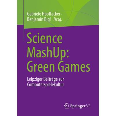Science MashUp: Green Games, Taschenbuch von , Springer Fachmedien Wiesbaden GmbH, 978-3-658-40508-3